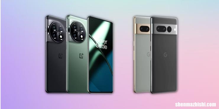OnePlus11对比Pixel7Pro，哪个是更好的安卓手机？