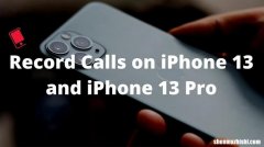 如何在iPhone13上录制通话，苹果13pro录音教程