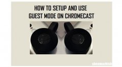 如何在Google Chromecast上使用访客模式