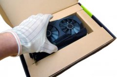显卡运输不会损坏方法 如何安全运送GPU