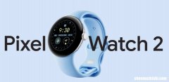 谷歌Pixel Watch 2：全面评测新款智能手表